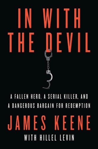 In with the Devil A Fallen Hero, a Serial Killer, and a Dangerous Bargain for Redemption