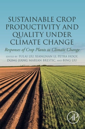 Sustainable Crop Productivity and Quality Under Climate Change Responses of Crop Plants to Climate Change