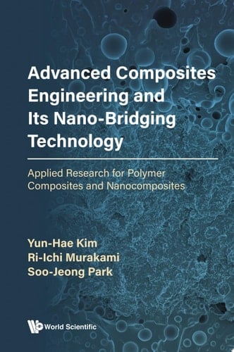 Advanced Composites Engineering And Its Nano-bridging Technology: Applied Research For Polymer Composites And Nanocomposites