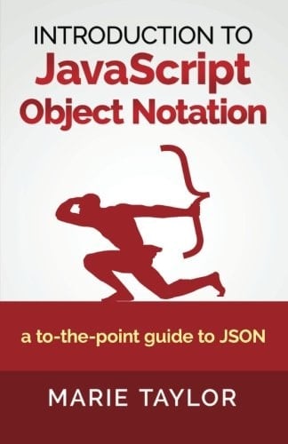 Introduction to JavaScript Object Notation A To-The-Point Guide to Json