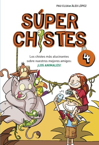 Súper Chistes 4 - Los chistes más alucinantes sobre nuestros mejores amigos: ¡LOS ANIMALES! - Libro de chistes para niños y niñas