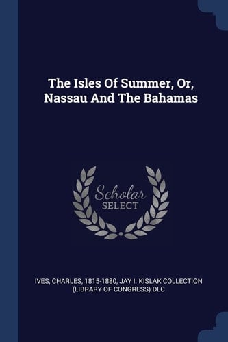 The Isles Of Summer, Or, Nassau And The Bahamas
