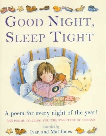 Good Night, Sleep Tight A Poem for Every Night of the Year! : 366 Poems to Bring You the Sweetest of Dreams