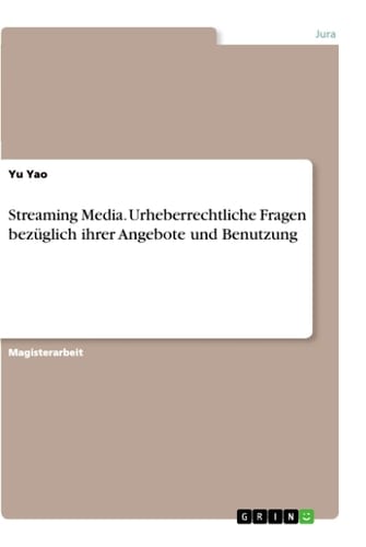 Streaming Media. Urheberrechtliche Fragen bezüglich ihrer Angebote und Benutzung