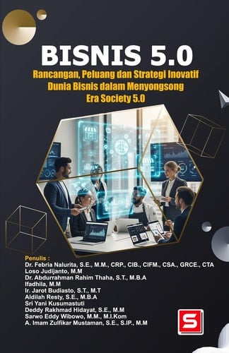 Bisnis 5.0 - Rancangan, Peluang dan Strategi Inovatif Dunia Bisnis dalam Menyongsong Era Society 5.0