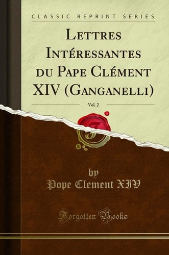 Lettres Intéressantes Du Pape Clément XIV (Ganganelli), Vol. 2 (Classic Reprint)