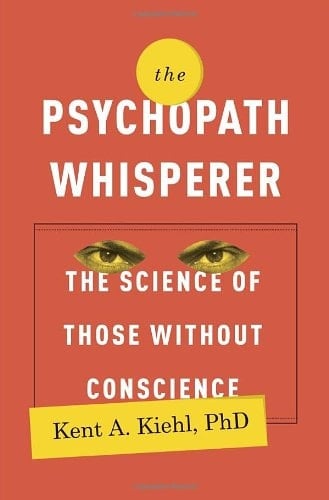 The Psychopath Whisperer The Science of Those Without Conscience