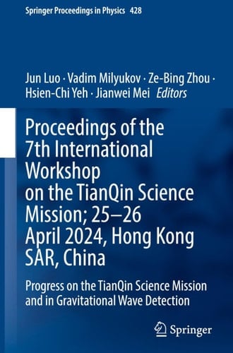Proceedings of the 7th International Workshop on the TianQin Science Mission; 25–26 April 2024, Hong Kong SAR, China Progress on the TianQin Science Mission and in Gravitational Wave Detection
