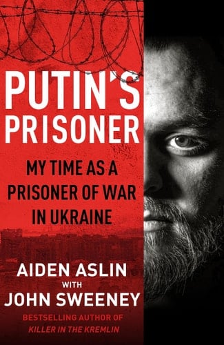 Putin's Prisoner My Time As a Prisoner of War in Ukraine