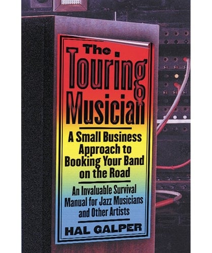 The Touring Musician A Small-business Approach to Booking Your Band on the Road