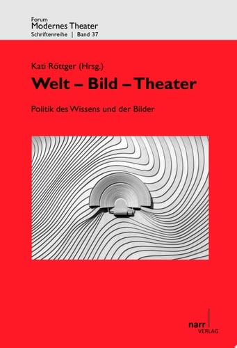 Welt, Bild, Theater: Politik des Wissens und der Bilder