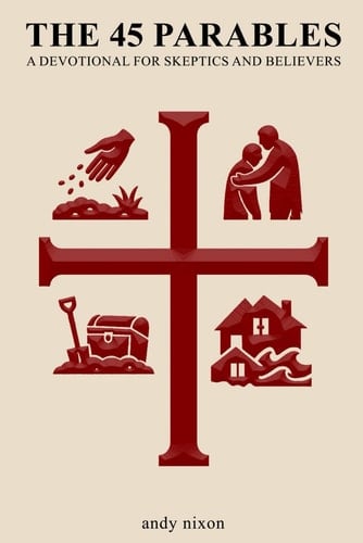 The 45 Parables: A Devotional for Skeptics and Believers