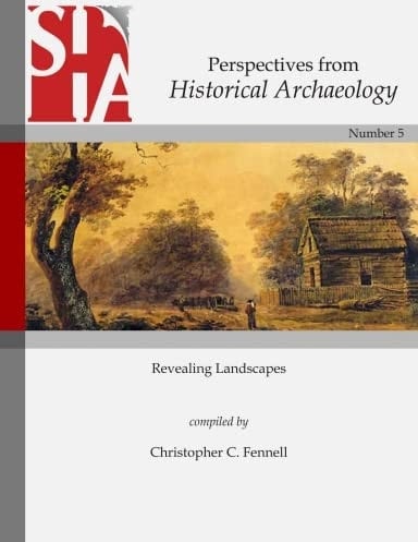 Perspectives from Historical Archaeology, Number 5: Revealing Landscapes