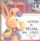 Lettere di Felix dal circo. Un leprotto in viaggio verso nuove avventure