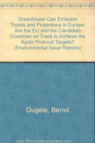 Greenhouse Gas Emission Trends and Projections in Europe Are the EU and the Candidate Countries on Track to Achieve the Kyoto Protocol Targets?