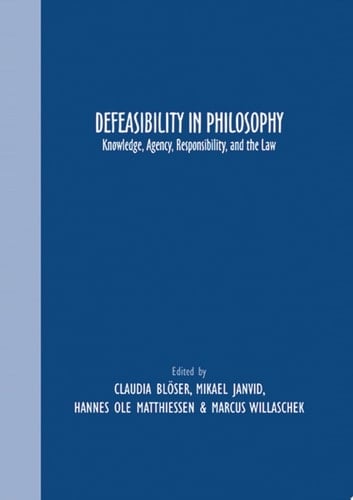 Defeasibility in Philosophy Knowledge, Agency, Responsibility, and the Law