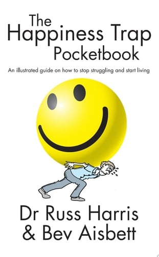 The Happiness Trap Pocketbook An Illustrated Guide on How to Stop Struggling and Start Living