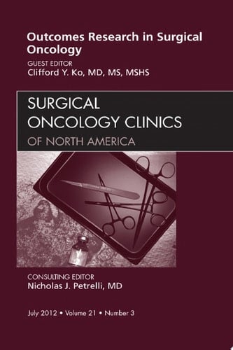 Outcomes Research in Surgical Oncology, An Issue of Surgical Oncology Clinics
