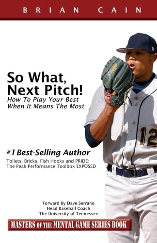 So What, Next Pitch! How to Play Your Best When It Means the Most
