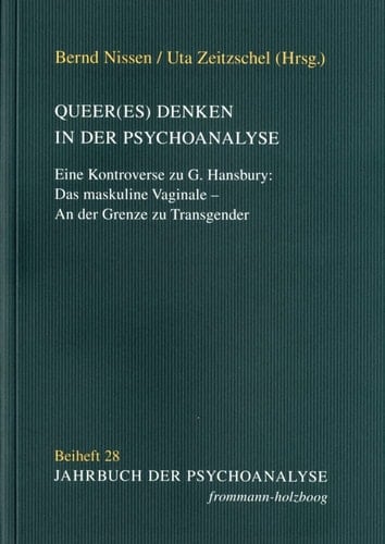 Queer(es) Denken in der Psychoanalyse eine Kontroverse zu G. Hansbury: Das maskuline Vaginale - an der Grenze zu Transgender