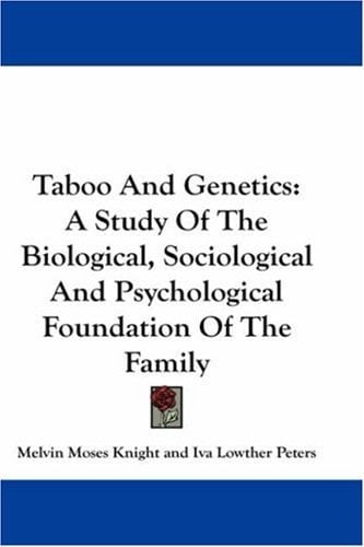 Taboo and Genetics: A Study of the Biological, Sociological and Psychological Foundation of the Family