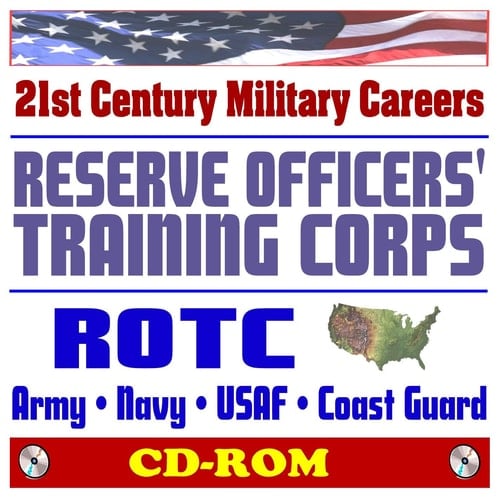 21st Century U.S. Military Careers - Reserve Officers' Training Corps (ROTC) - Army, Navy, Marine Corps, Air Force, Coast Guard, Junior ROTC, College Programs (CD-ROM)