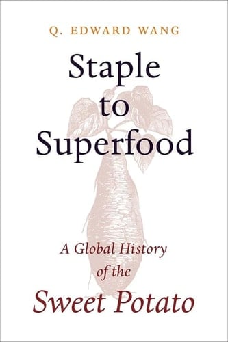 Staple to Superfood A Global History of the Sweet Potato
