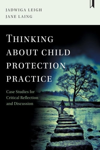 Thinking about Child Protection Practice Case Studies for Critical Reflection and Discussion