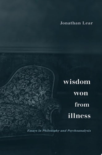 Wisdom Won from Illness Essays in Philosophy and Psychoanalysis