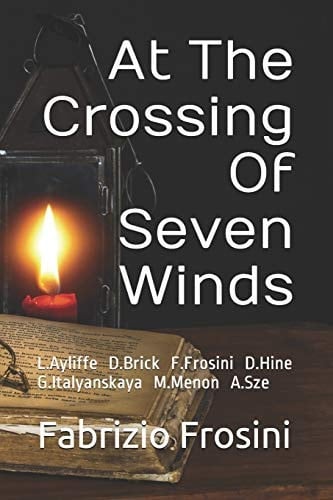 At The Crossing Of Seven Winds L.Ayliffe D.J.Brick F.Frosini D.Hine G.Italyanskaya M.Menon A.Sze