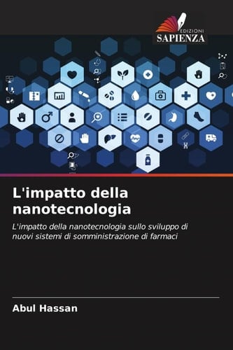 L'impatto della nanotecnologia: L'impatto della nanotecnologia sullo sviluppo di nuovi sistemi di somministrazione di farmaci (Italian Edition)