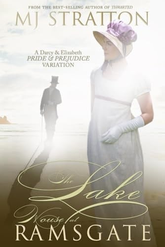 The Lake House at Ramsgate: A Darcy and Elizabeth Pride and Prejudice Variation (Darcy and Elizabeth Variations)