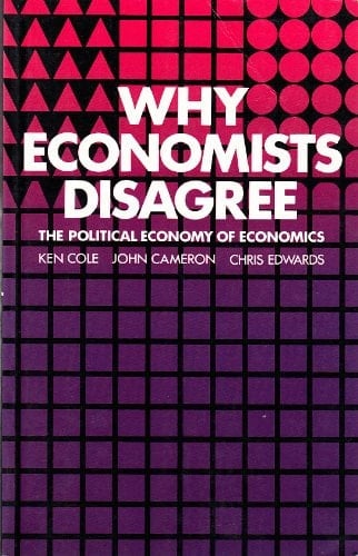 Why Economists Disagree: The Political Economy of Economics