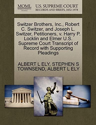 Switzer Brothers, Inc., Robert C. Switzer, and Joseph L. Switzer, Petitioners, v. Harry P. Locklin and Elmer U.S. Supreme Court Transcript of Record with Supporting Pleadings