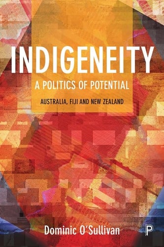 Indigeneity: A Politics of Potential Australia, Fiji and New Zealand