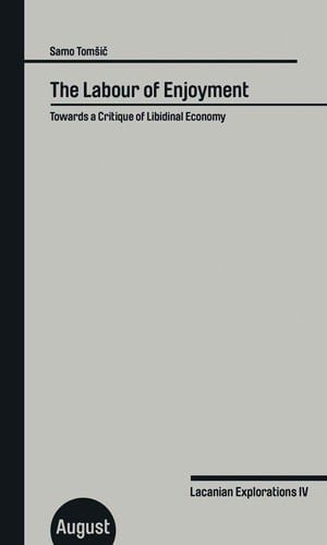 The Labour of Enjoyment Towards a Critique of Libidinal Economy