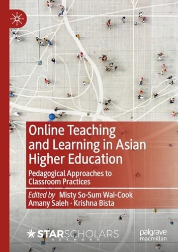 Online Teaching and Learning in Asian Higher Education Pedagogical Approaches to Classroom Practices