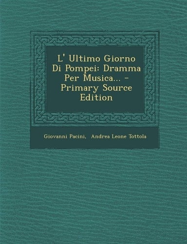 L' Ultimo Giorno Di Pompei Dramma Per Musica... - Primary Source Edition