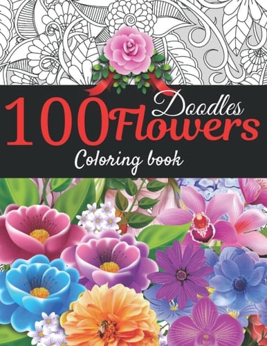 100 Doodles flowers coloring book: Adult coloring book with 100 unique flowers designs for enjoyment which helps to relieving and relaxing your mind stress.