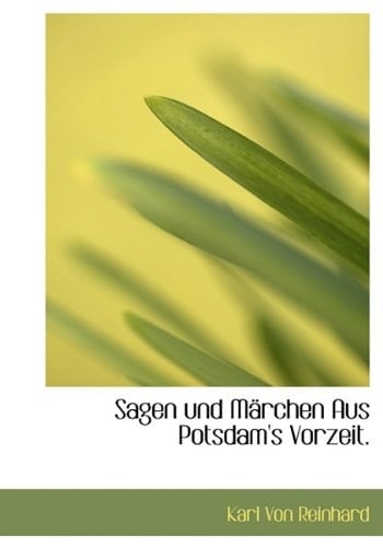 Sagen und Märchen Aus Potsdam's Vorzeit. (German Edition)