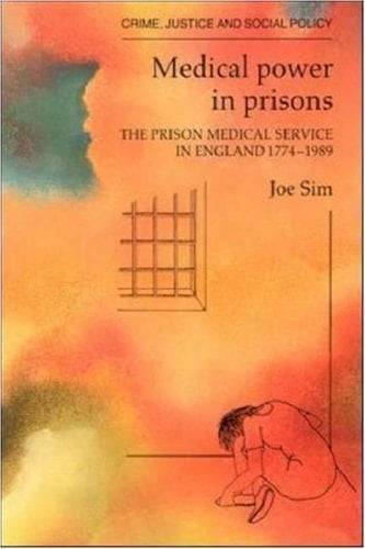 Medical Power in Prisons The Prison Medical Service in England 1774-1989