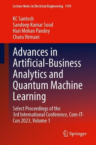Advances in Artificial-Business Analytics and Quantum Machine Learning Select Proceedings of the 3rd International Conference, Com-IT-Con 2023, Volume 1