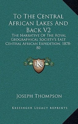 To The Central African Lakes And Back V2: The Narrative Of The Royal Geographical Society's East Central African Expedition, 1878-80