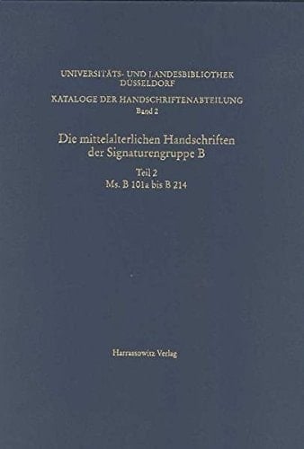 Kataloge Der Handschriftenabteilung Der Universitats- Und Landesbibliothek / Die Mittelalterlichen Handschriften Der Signaturengruppe B: MS B 101a Bis MS B 214 (German and Latin Edition)