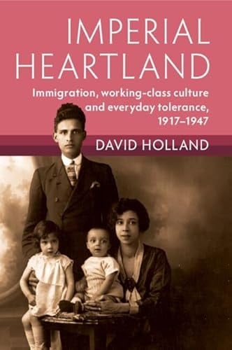 Imperial Heartland Immigration, Working-class Culture and Everyday Tolerance, 1917-1947