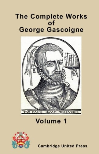 The Complete Works of George Gascoigne - Volume 1