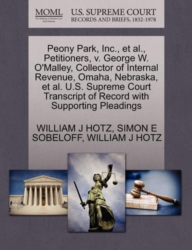 Peony Park, Inc., et al., Petitioners, v. George W. O'Malley, Collector of Internal Revenue, Omaha, Nebraska, et al. U.S. Supreme Court Transcript of Record with Supporting Pleadings