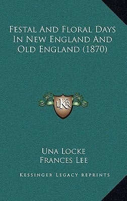 Festal And Floral Days In New England And Old England (1870)