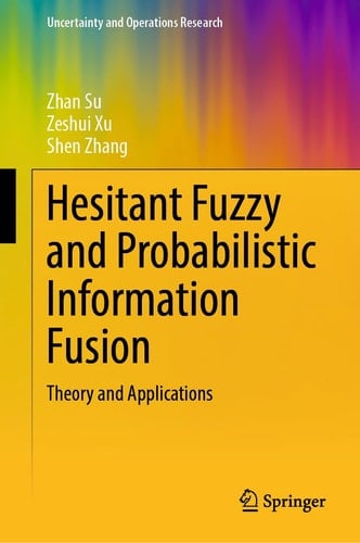 Hesitant Fuzzy and Probabilistic Information Fusion Theory and Applications