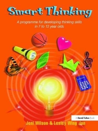 Smart Thinking A Programme for Developing Thinking Skills in 7 to 12 Year Olds